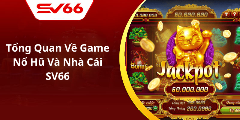 Tổng Quan Về Game Nổ Hũ Và Nhà Cái SV66