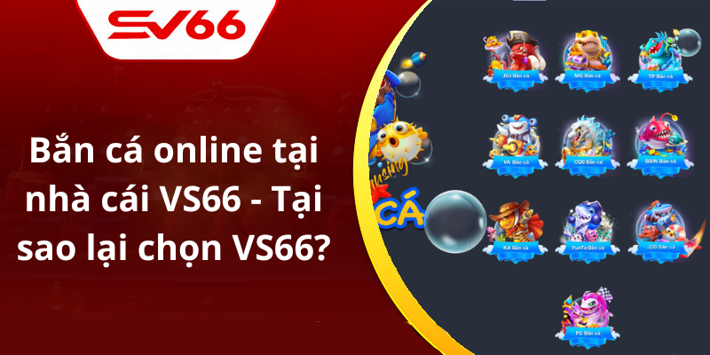 Bắn cá online tại nhà cái VS66 - Tại sao lại chọn VS66