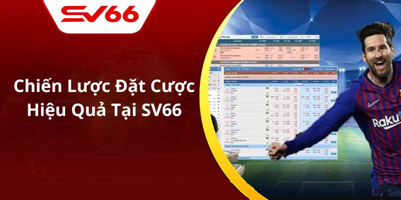 Chiến Lược Đặt Cược Hiệu Quả Tại SV66