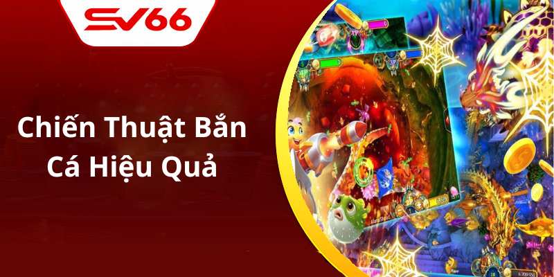 Chiến Thuật Bắn Cá Hiệu Quả