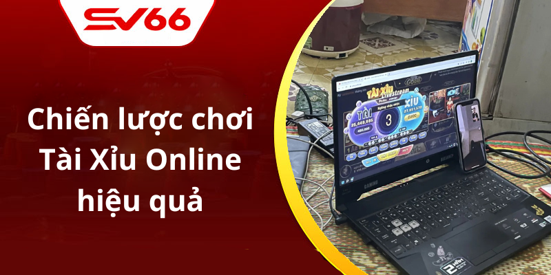 Chiến lược chơi Tài Xỉu Online hiệu quả