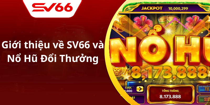 Giới thiệu về SV66 và Nổ Hũ Đổi Thưởng