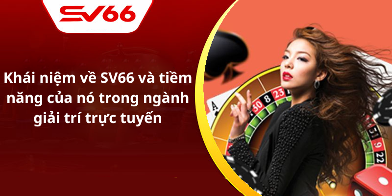 Khái niệm về SV66 và tiềm năng của nó trong ngành giải trí trực tuyến