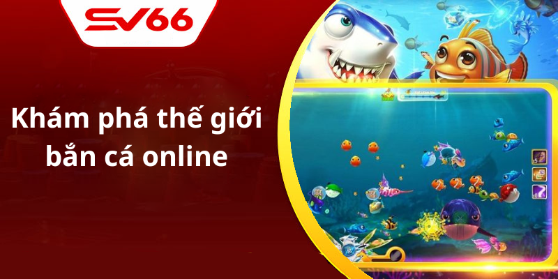 Khám phá thế giới bắn cá online