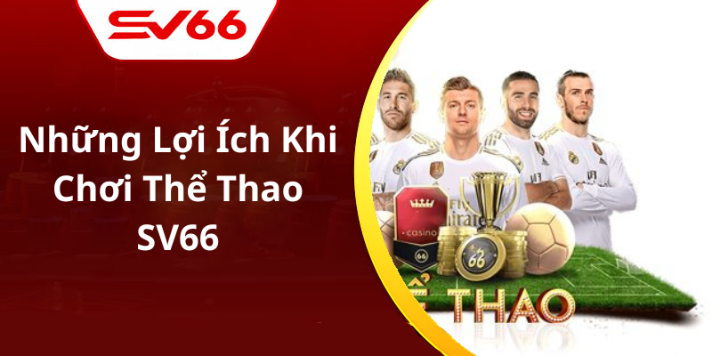 Những Lợi Ích Khi Chơi Thể Thao SV66