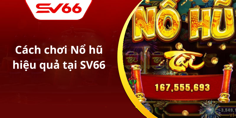 Cách chơi Nổ hũ hiệu quả tại SV66