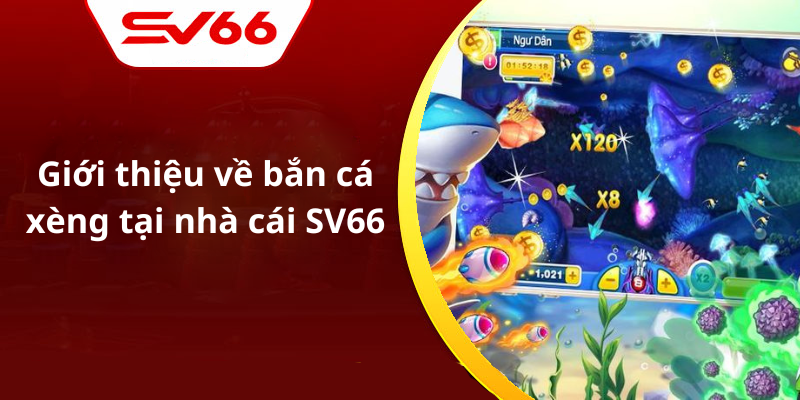 Giới thiệu về bắn cá xèng tại nhà cái SV66