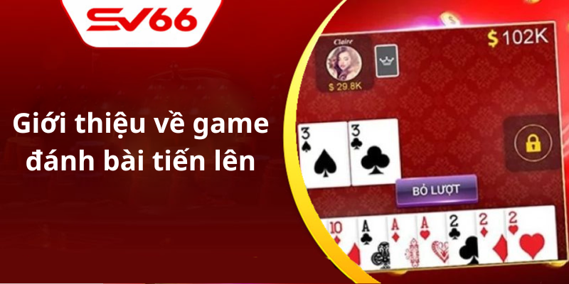 Giới thiệu về game đánh bài tiến lên