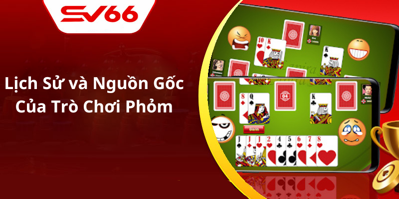 Lịch Sử và Nguồn Gốc Của Trò Chơi Phỏm