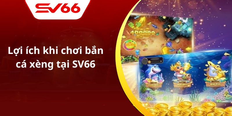 Lợi ích khi chơi bắn cá xèng tại SV66