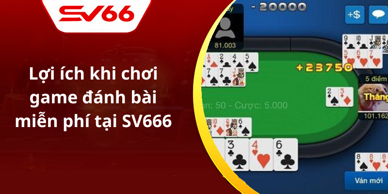 Lợi ích khi chơi game đánh bài miễn phí tại SV666