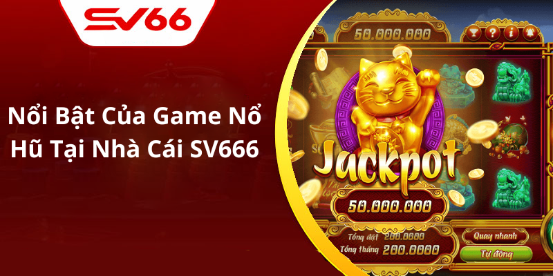 Nổi Bật Của Game Nổ Hũ Tại Nhà Cái SV666