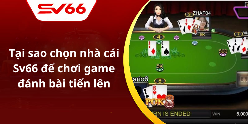 Tại sao chọn nhà cái Sv66 để chơi game đánh bài tiến lên