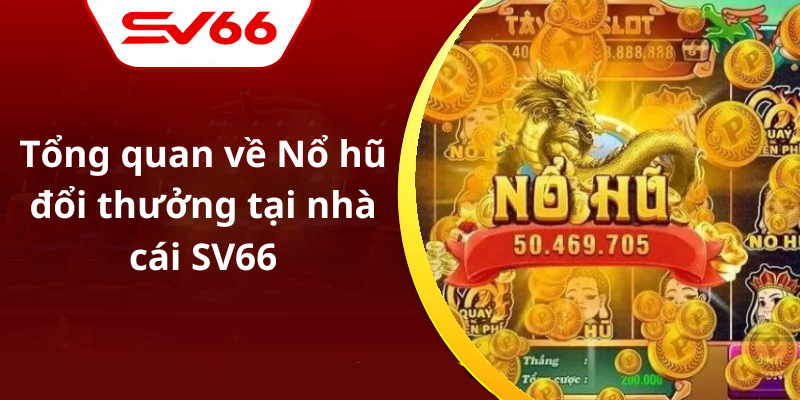 Tổng quan về Nổ hũ đổi thưởng tại nhà cái SV66