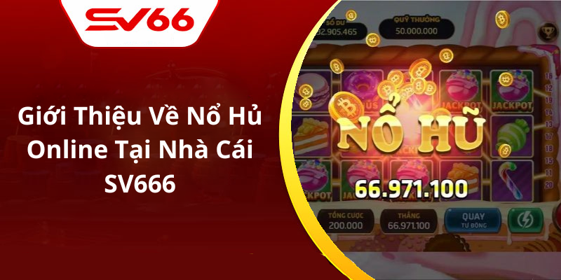 Giới Thiệu Về Nổ Hủ Online Tại Nhà Cái SV666