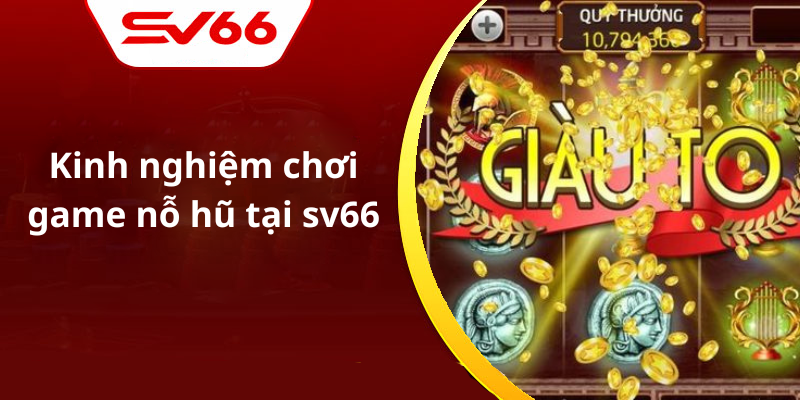 Kinh nghiệm chơi game nỗ hũ tại sv66