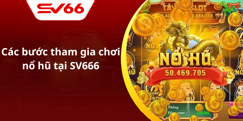 Các bước tham gia chơi nổ hũ tại SV666