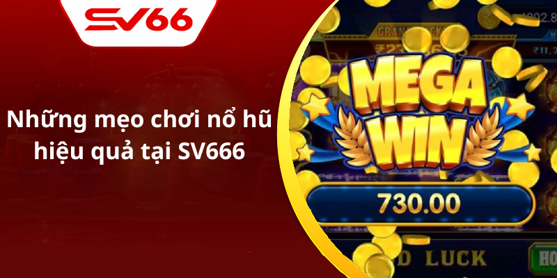 Những mẹo chơi nổ hũ hiệu quả tại SV666